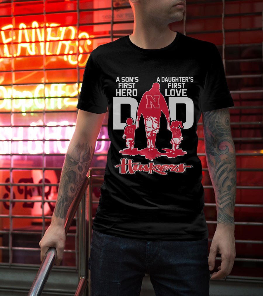 A Son's First Hero A Daughter's First Love Dad Nebraska Huskers T-Shirt