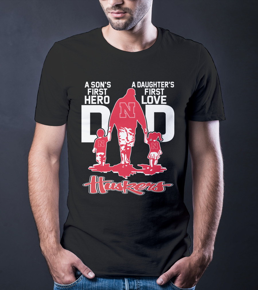 A Son's First Hero A Daughter's First Love Dad Nebraska Huskers T-Shirt