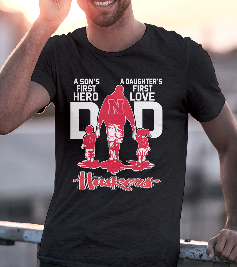A Son's First Hero A Daughter's First Love Dad Nebraska Huskers T-Shirt