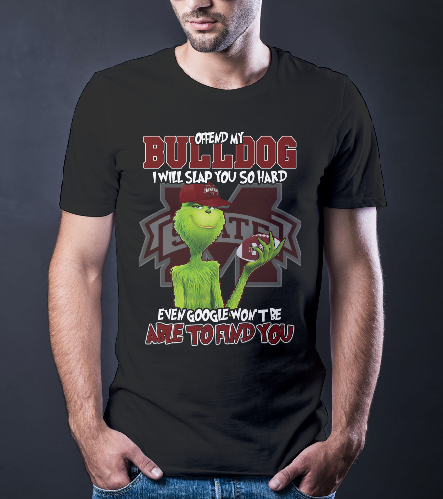 Offend My Bulldog Grinch Mississippi State Able To Find You T-Shirt