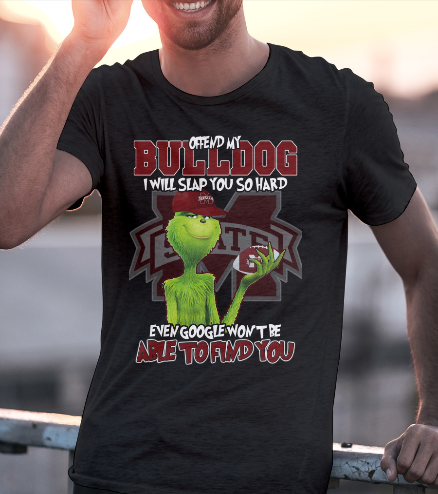 Offend My Bulldog Grinch Mississippi State Able To Find You T-Shirt
