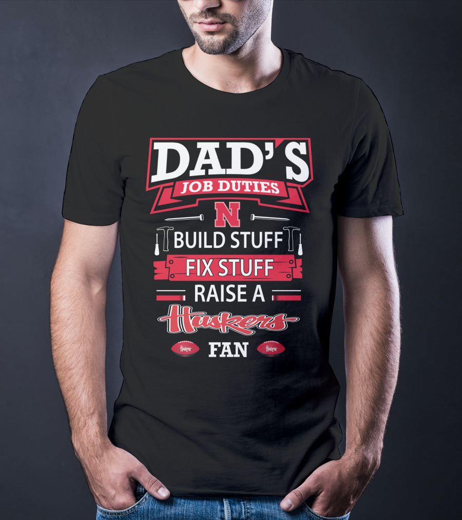 Dad's Job Duties Build Stuff Fix Stuff Raise A Huskers Fan T-Shirt