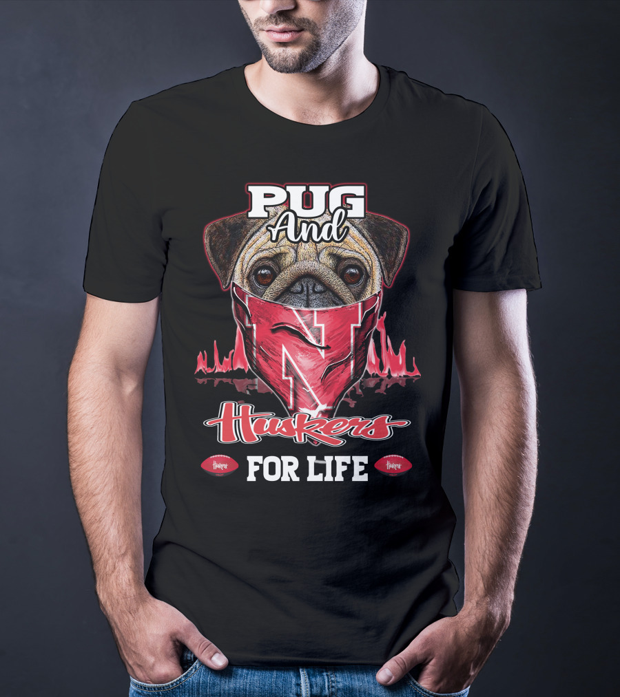 Pug And Huskers Nebraska Cornhuskers For Life T-Shirt