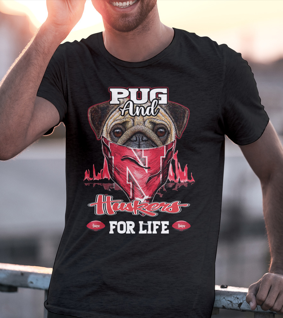 Pug And Huskers Nebraska Cornhuskers For Life T-Shirt