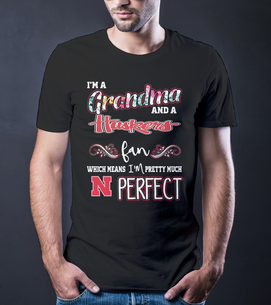 I'm A Grandma And A Huskers Fan Which Means I'm Pretty Much N Perfect T-Shirt