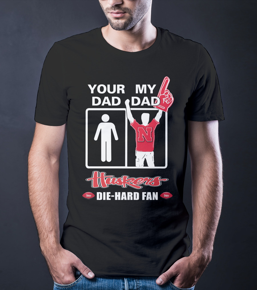 Your Dad My Dad Huskers Die-Hard Fan T-Shirt