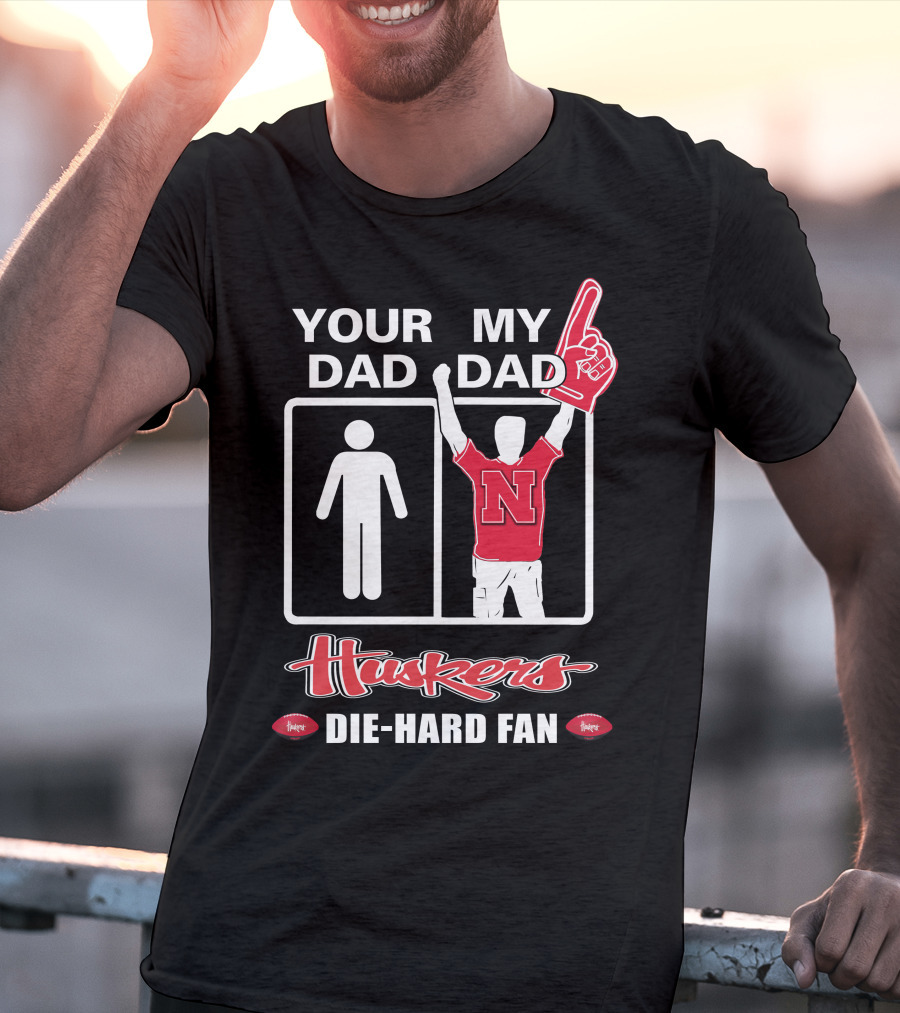 Your Dad My Dad Huskers Die-Hard Fan T-Shirt
