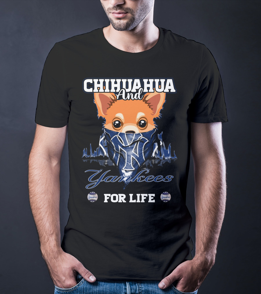 Chihuahua And Yankees For Life New York Yankees T-Shirt