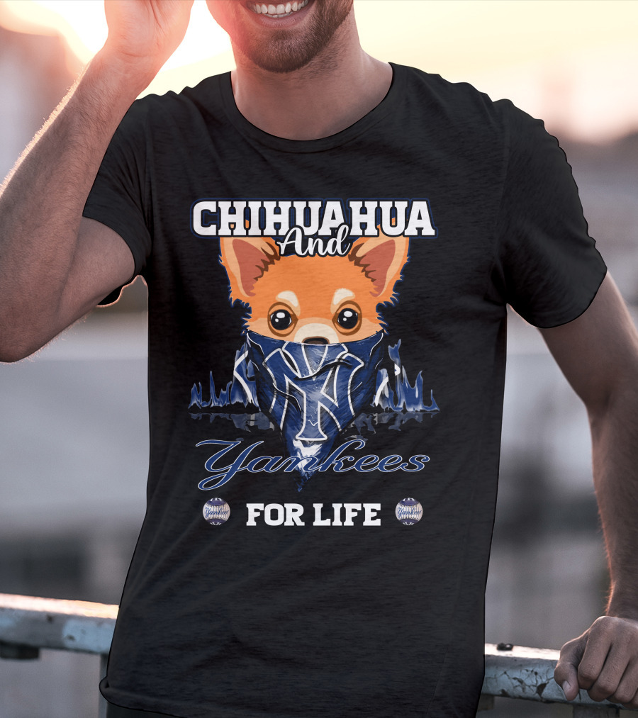 Chihuahua And Yankees For Life New York Yankees T-Shirt