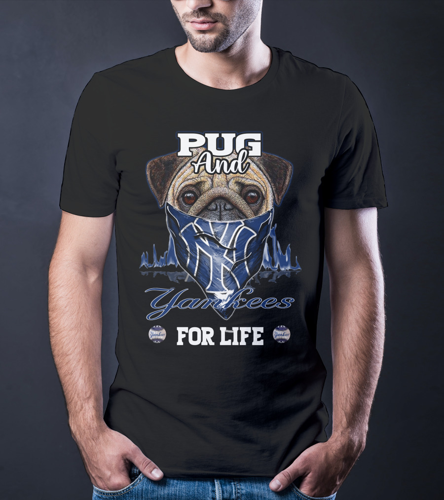 Pug And Yankees For Life T-Shirt