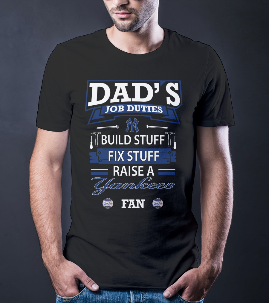 Dad's Job Duties Build Stuff Fix Stuff Raise A Yankees Fan T-Shirt