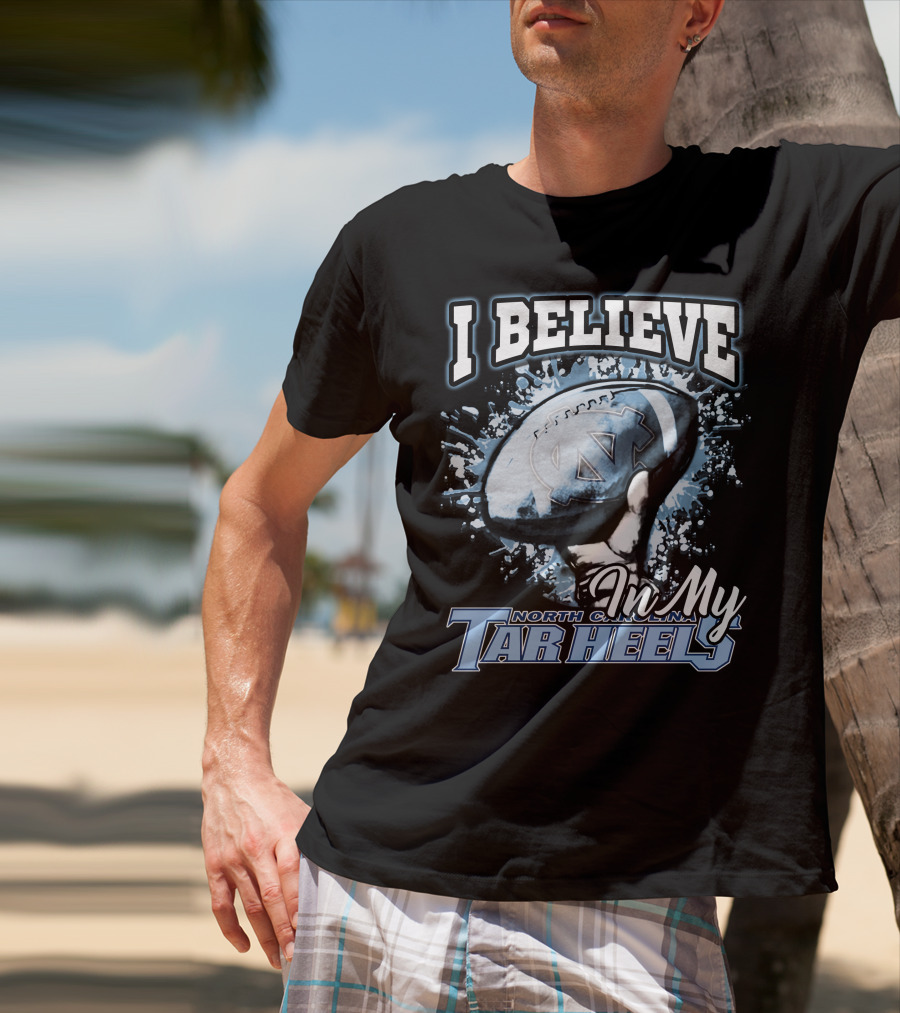 I Believe In My North Carolina Tar Heels T-Shirt