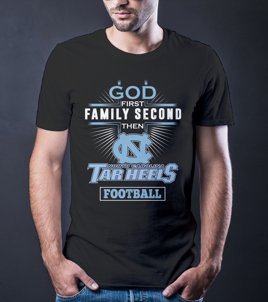 God First Family Second Then North Carolina Tar Heels Football T-Shirt