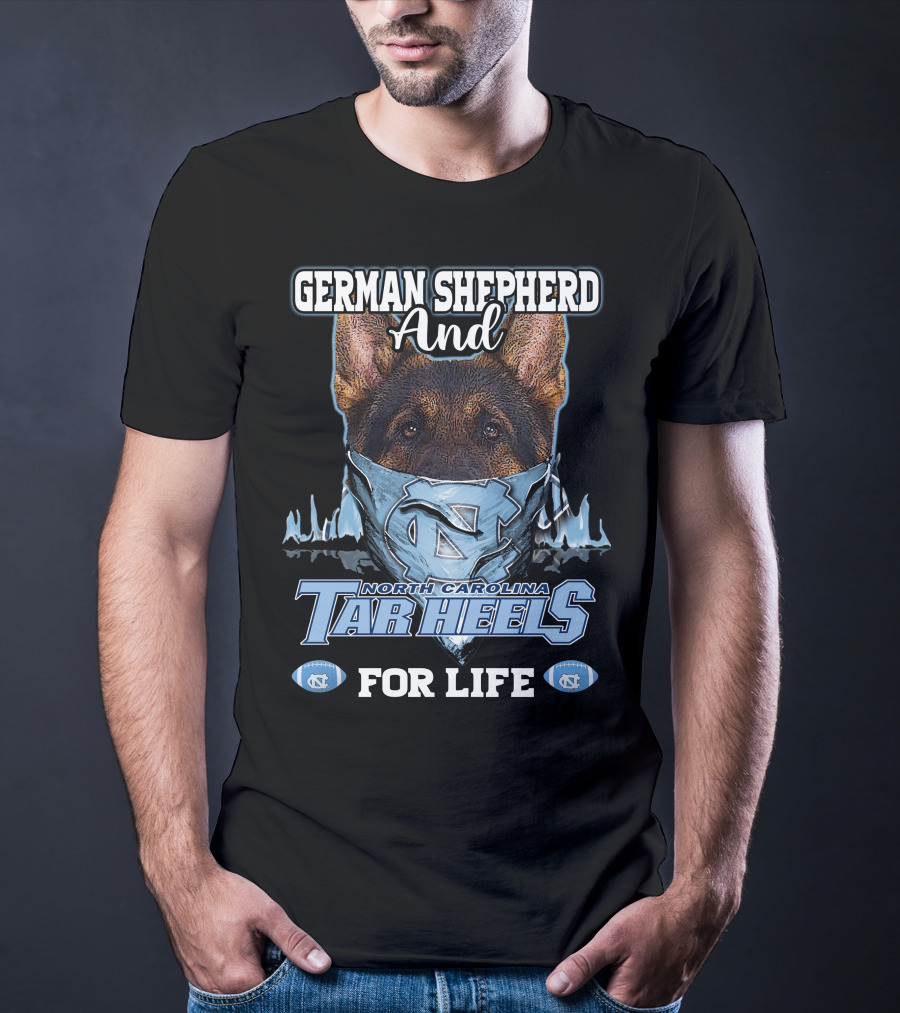 German Shepherd And North Carolina Tar Heels For Life T-Shirt