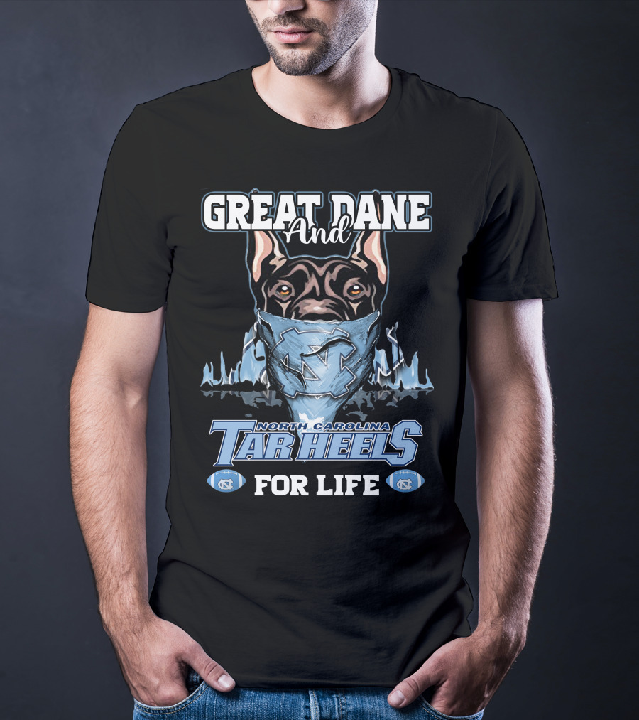 Great Dane And North Carolina Tar Heels For Life T-Shirt