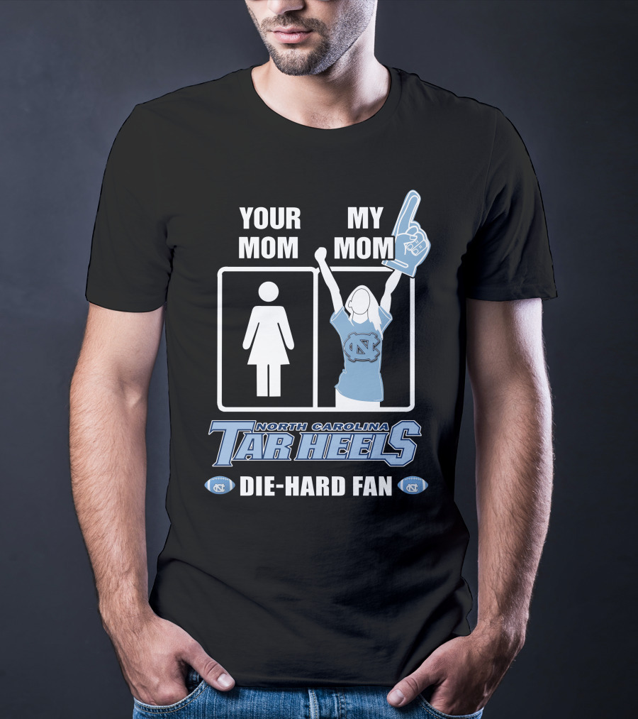 Your Mom My Mom North Carolina Tar Heels Die-Hard Fan T-Shirt
