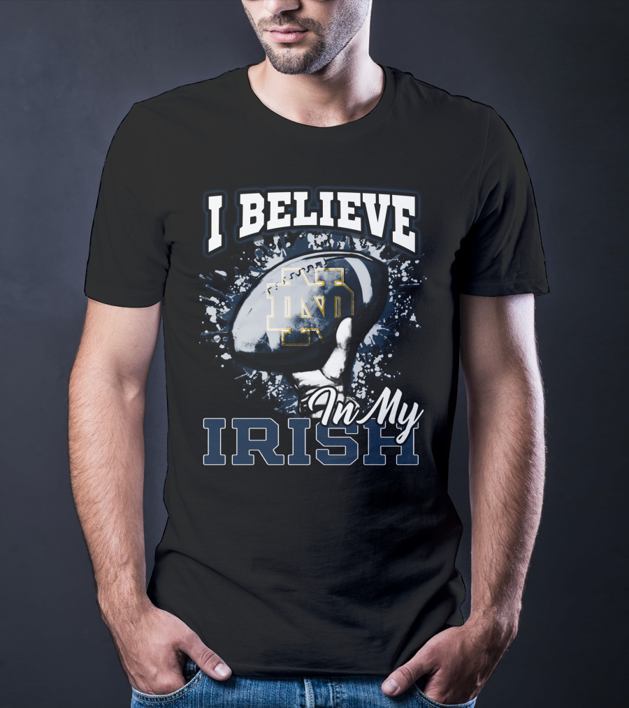 I Believe In My Notre Dame Irish Football T-Shirt