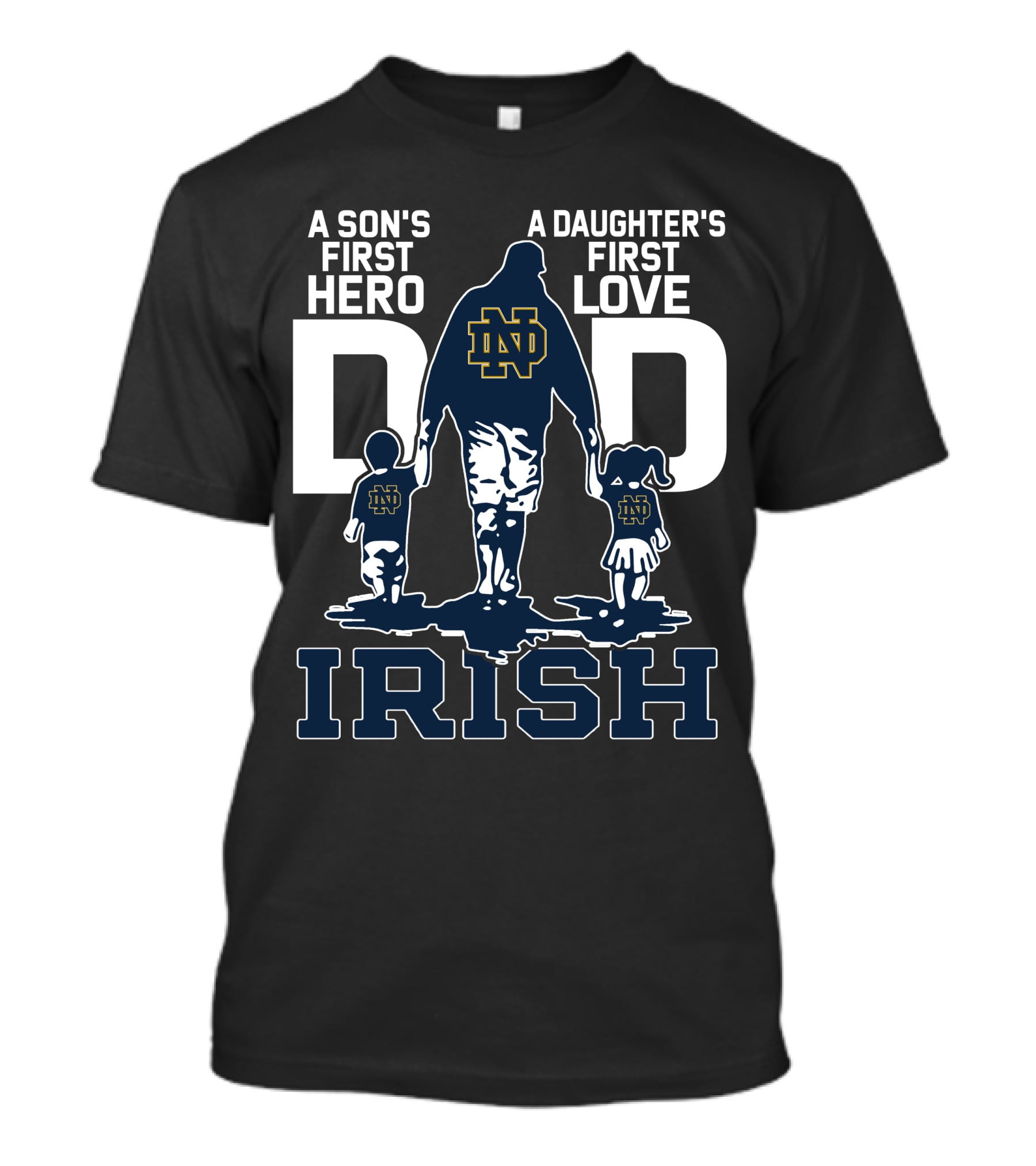 A Son's First Hero A Daughter's First Love Notre Dame Dad Irish T-Shirt
