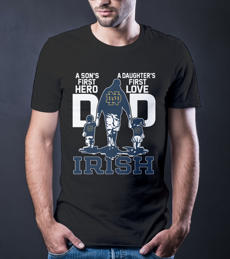 A Son's First Hero A Daughter's First Love Notre Dame Dad Irish T-Shirt