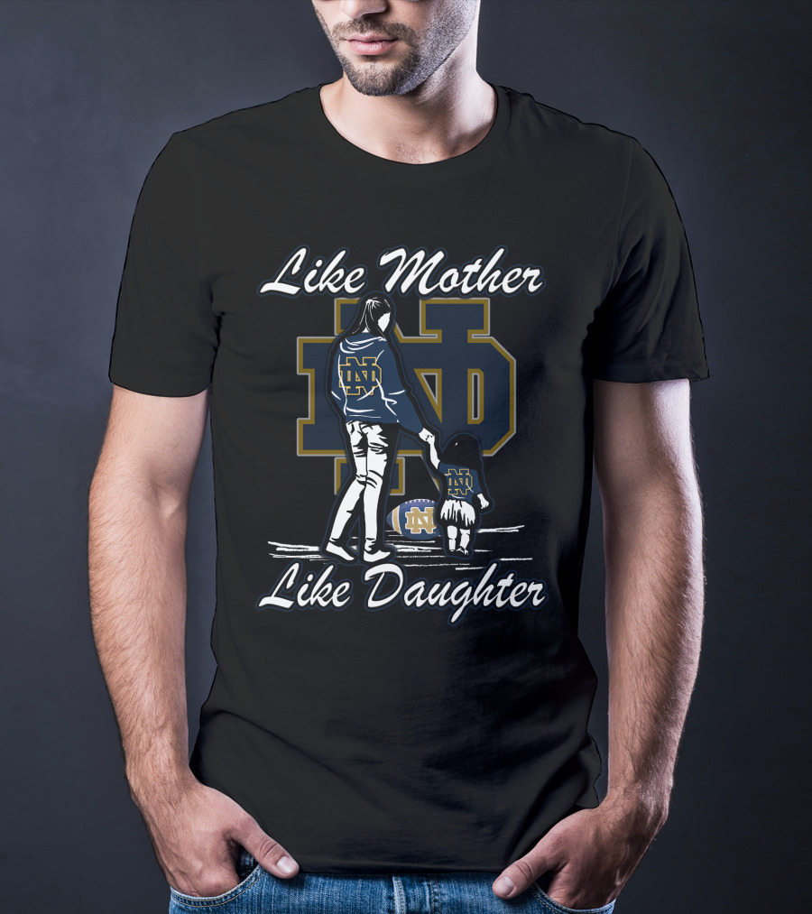 Like Mother Like Daughter Notre Dame Fighting Irish ND T-Shirt