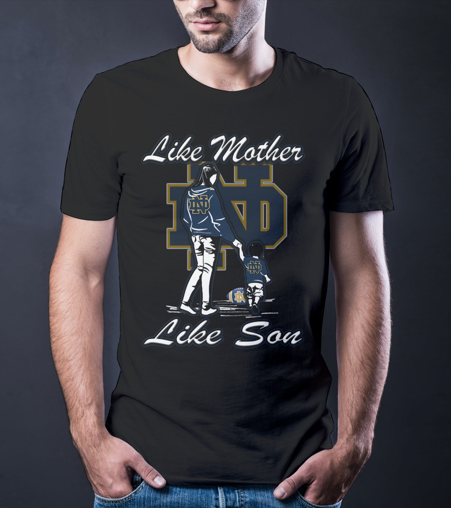 Like Mother Like Son Notre Dame Fighting Irish ND T-Shirt