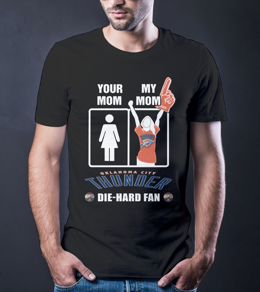 Your Mom My Mom Oklahoma City Thunder Die-Hard Fan T-Shirt