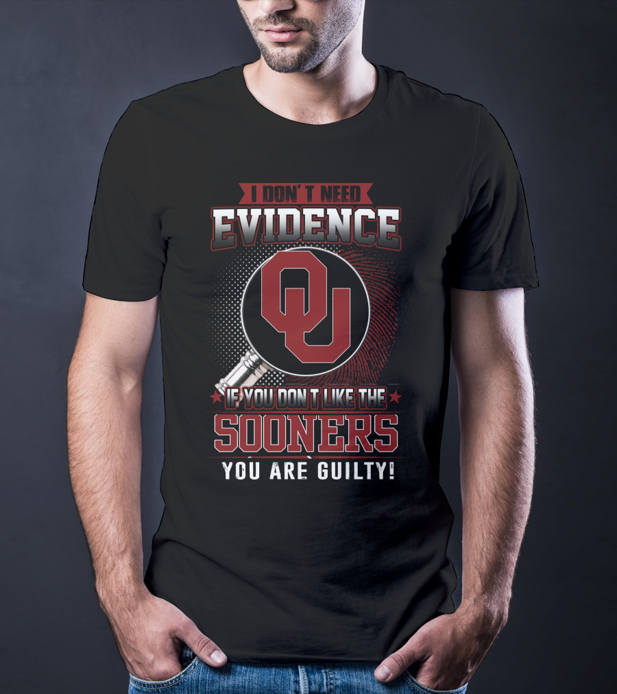 I Don't Need Evidence If You Don't Like The Sooners You Are Guilty T-Shirt