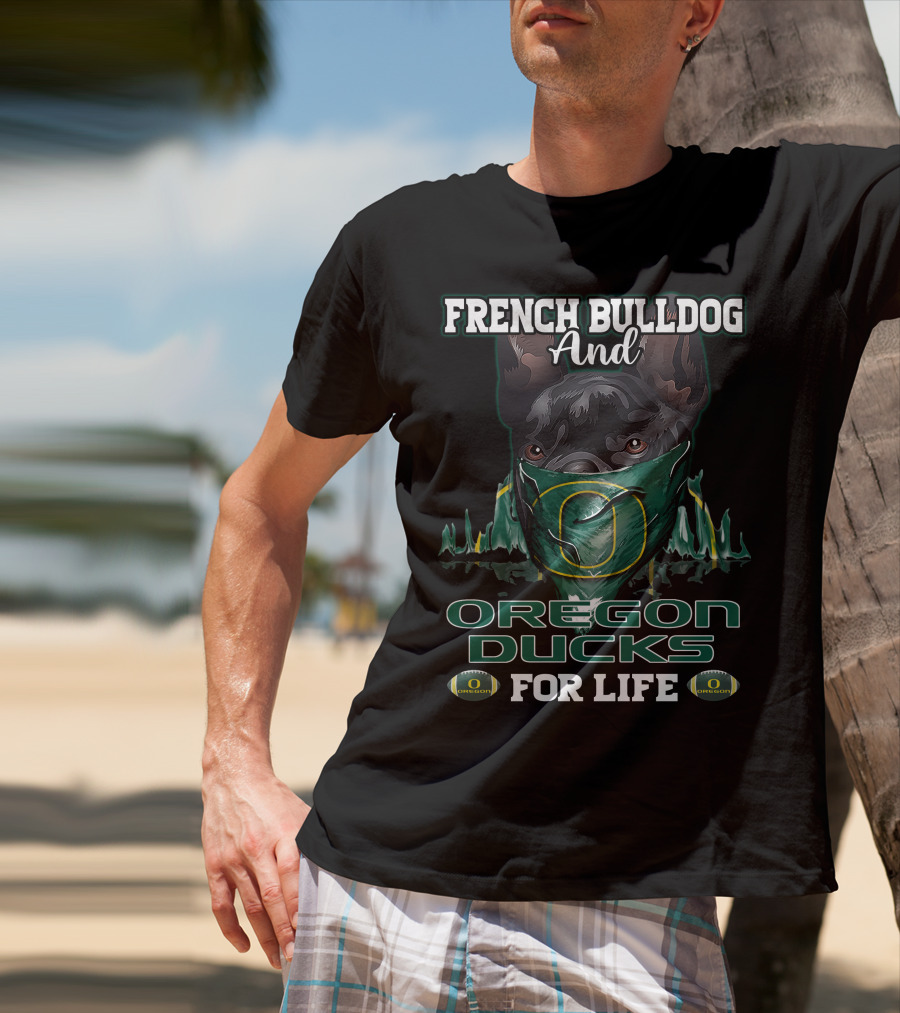 French Bulldog And Oregon Ducks For Life T-Shirt