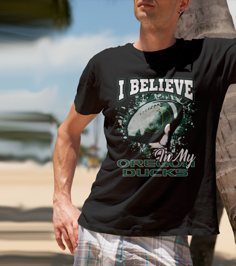 I Believe In My Oregon Ducks Football T-Shirt