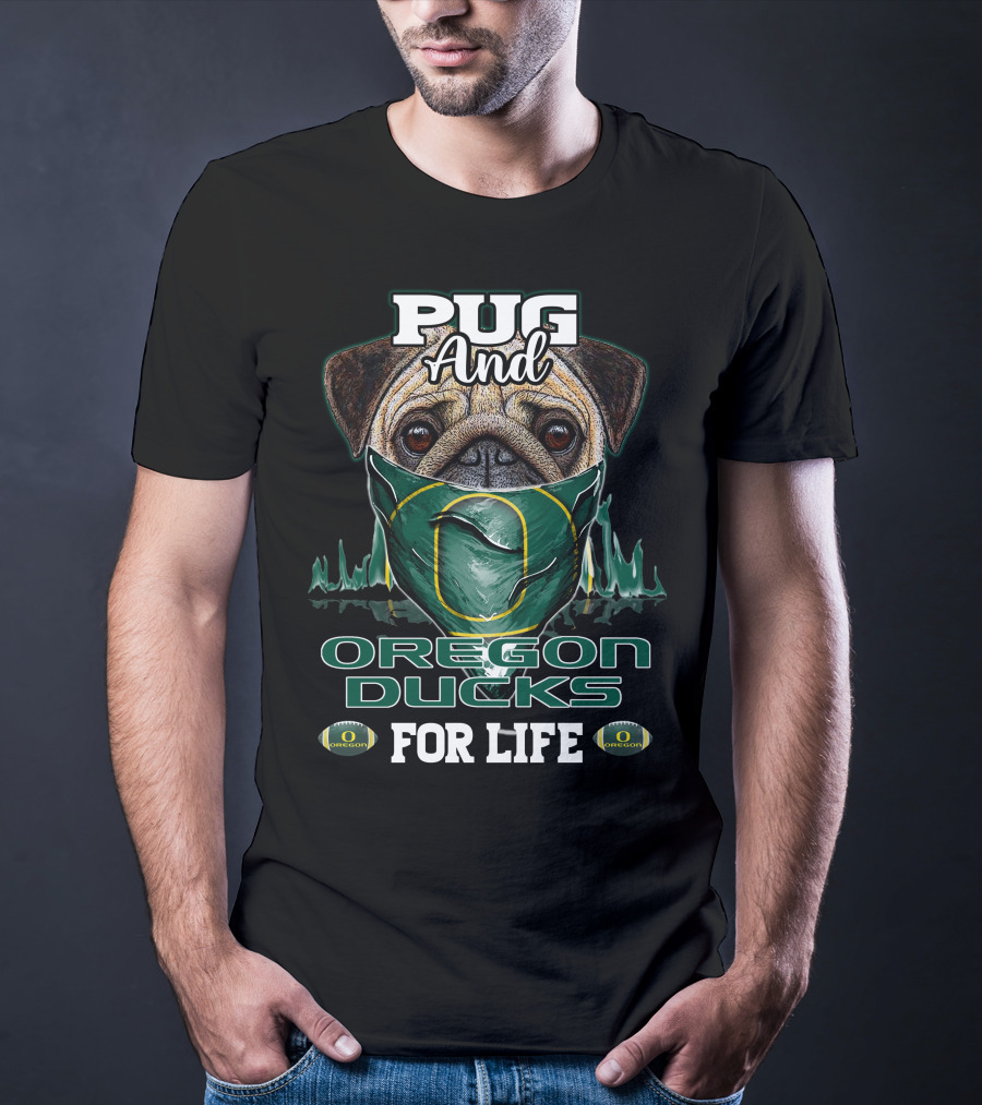 Pug And Oregon Ducks For Life T-Shirt