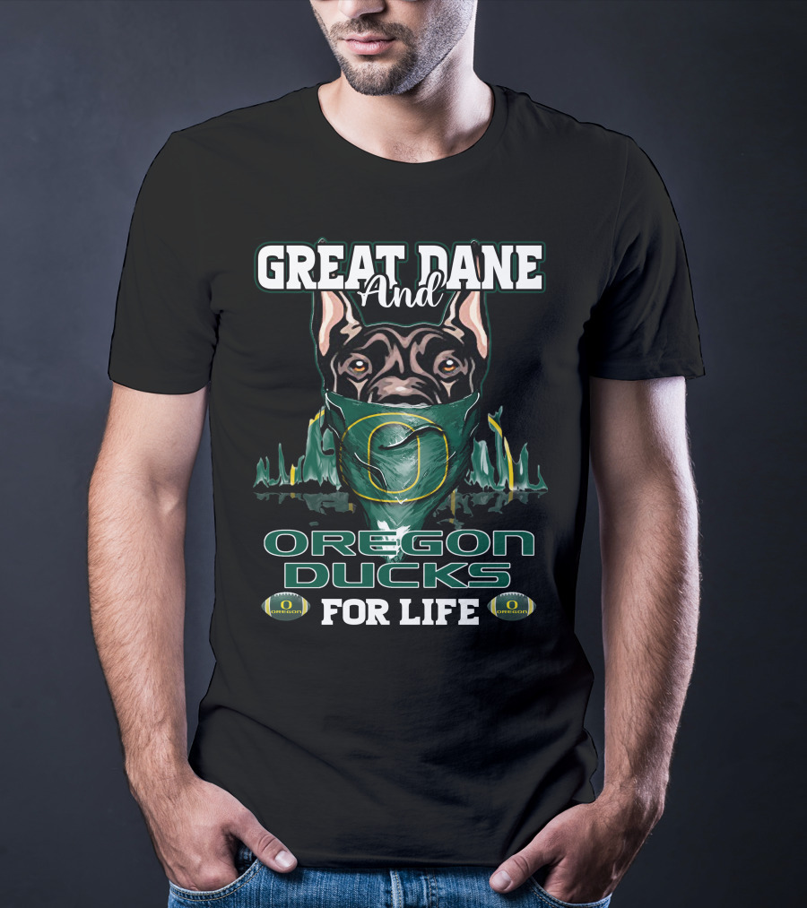 Great Dane And Oregon Ducks For Life T-Shirt
