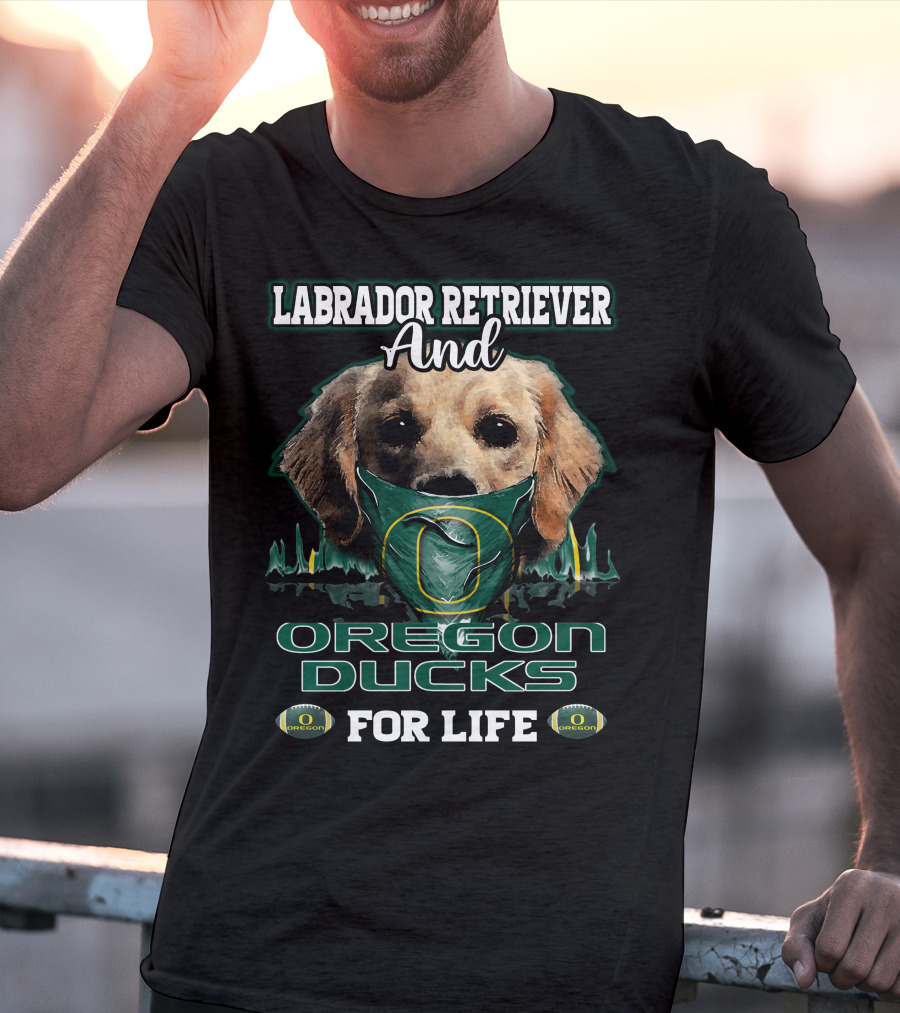 Labrador Retriever And Oregon Ducks For Life T-Shirt
