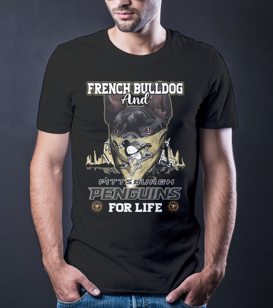 French Bulldog And Pittsburgh Penguins For Life T-Shirt