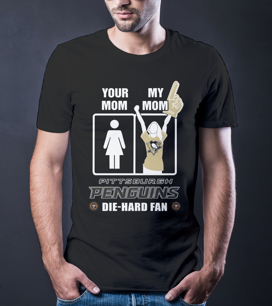Your Mom My Mom Pittsburgh Penguins Die-Hard Fan T-Shirt