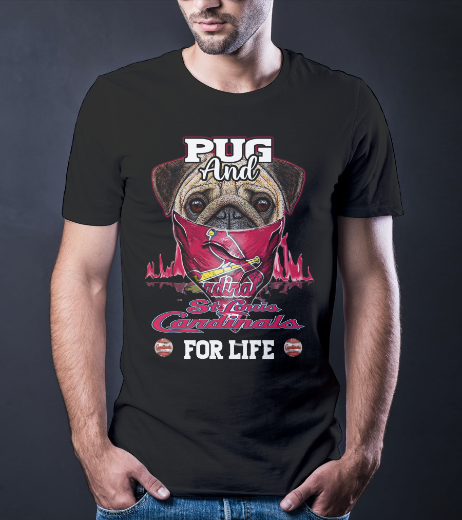 Pug And St. Louis Cardinals For Life T-Shirt