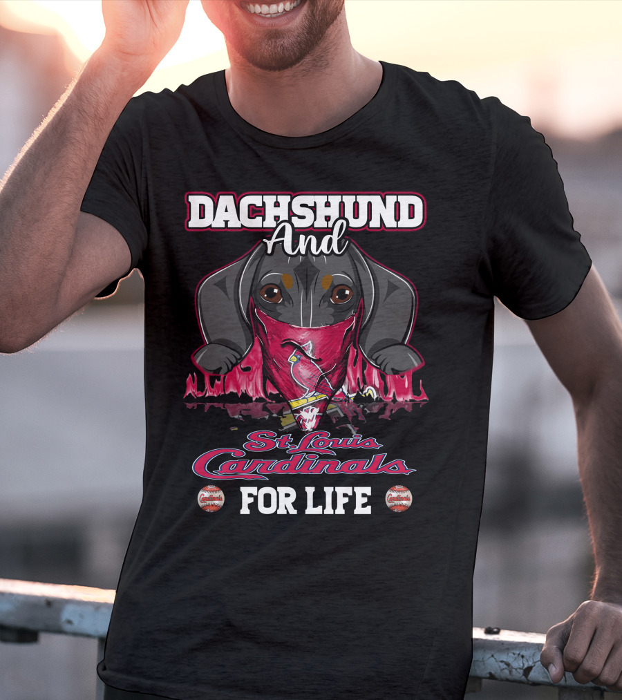 Dachshund And St. Louis Cardinals For Life T-Shirt