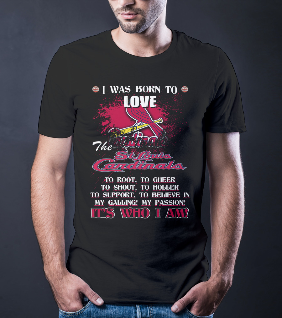 I Was Born To Love The St. Louis Cardinals It's Who I Am T-Shirt