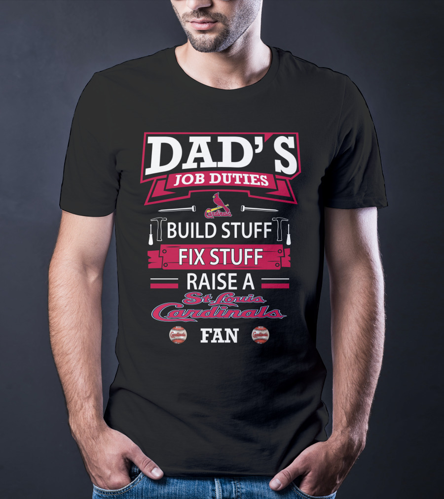 Dad's Job Duties Build Stuff Fix Stuff Raise A St. Louis Cardinals Fan T-Shirt
