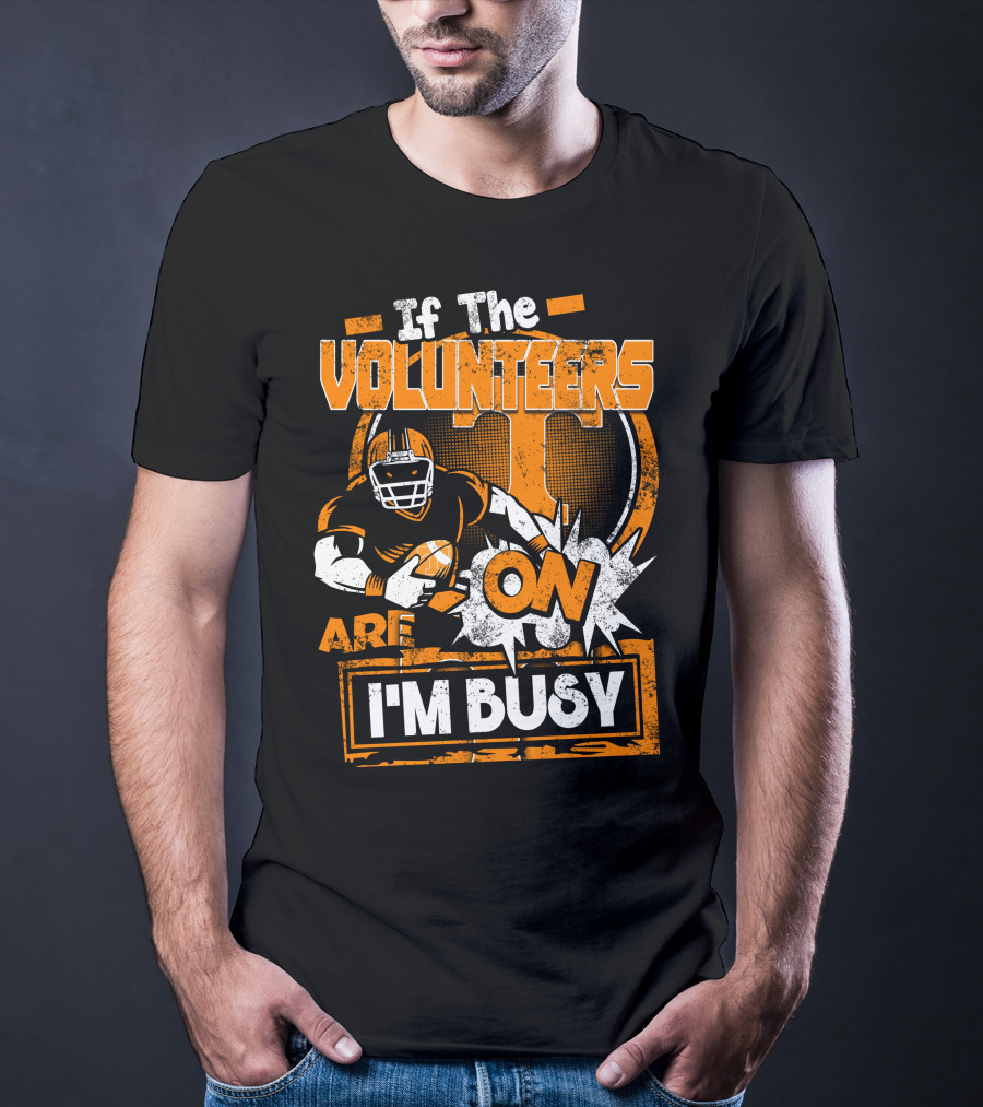 If The Volunteers Are On I'm Busy T-Shirt