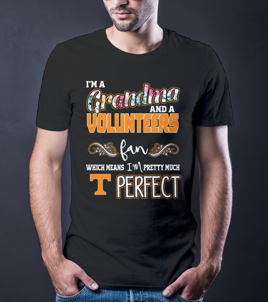 I'm A Grandma And A Volunteers Fan Which Means I'm Pretty Much T Perfect T-Shirt