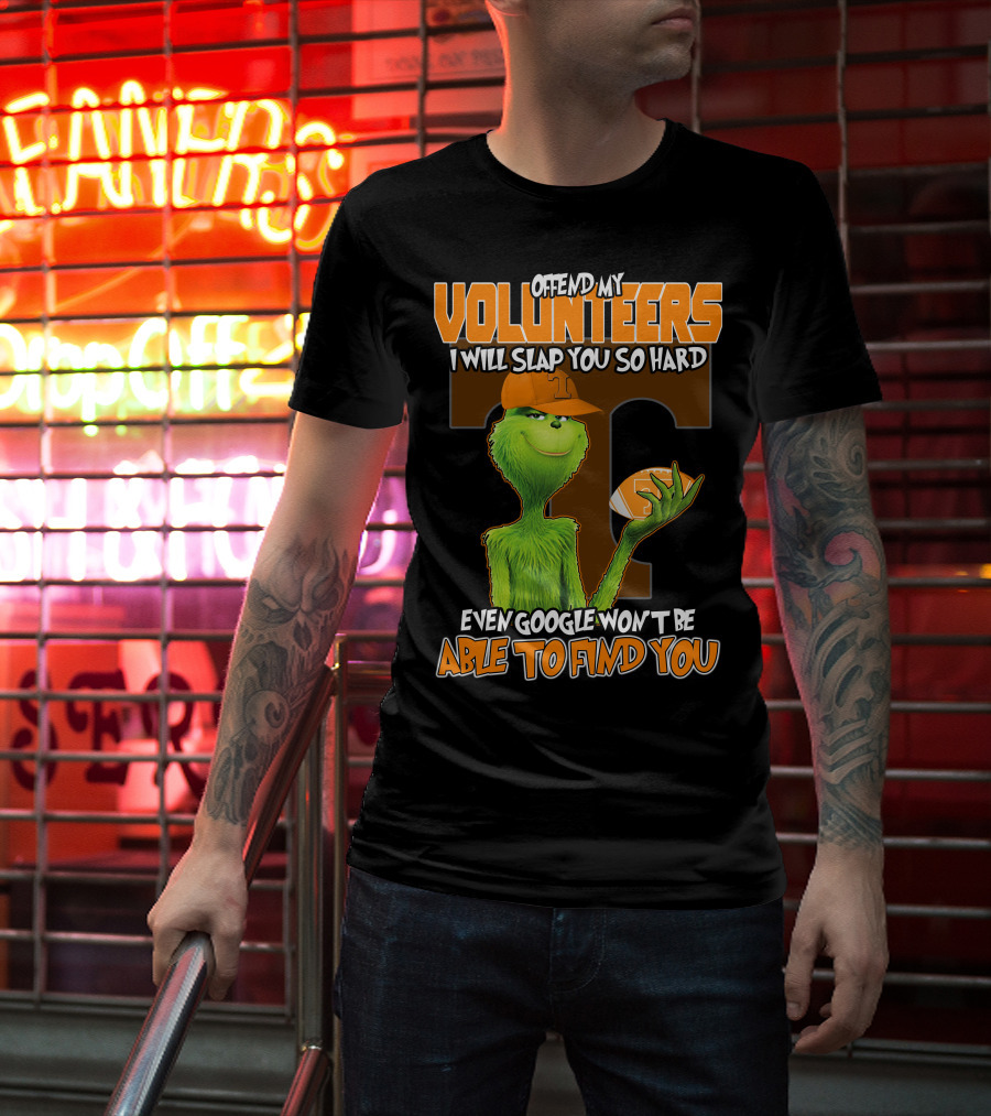 Offend My Volunteers Grinch I Will Slap You So Hard Even Google Won't Be Able To Find You T-Shirt