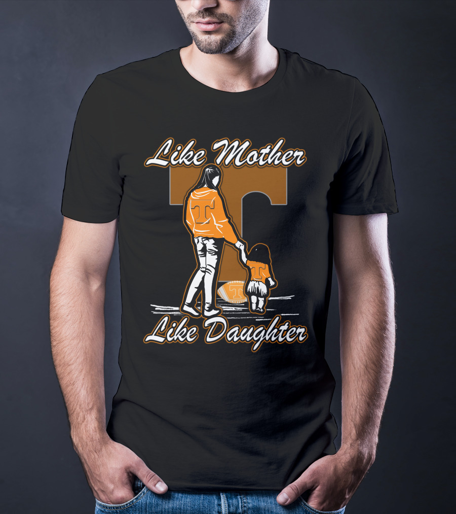 Like Mother Like Daughter Tennessee Volunteers T-Shirt