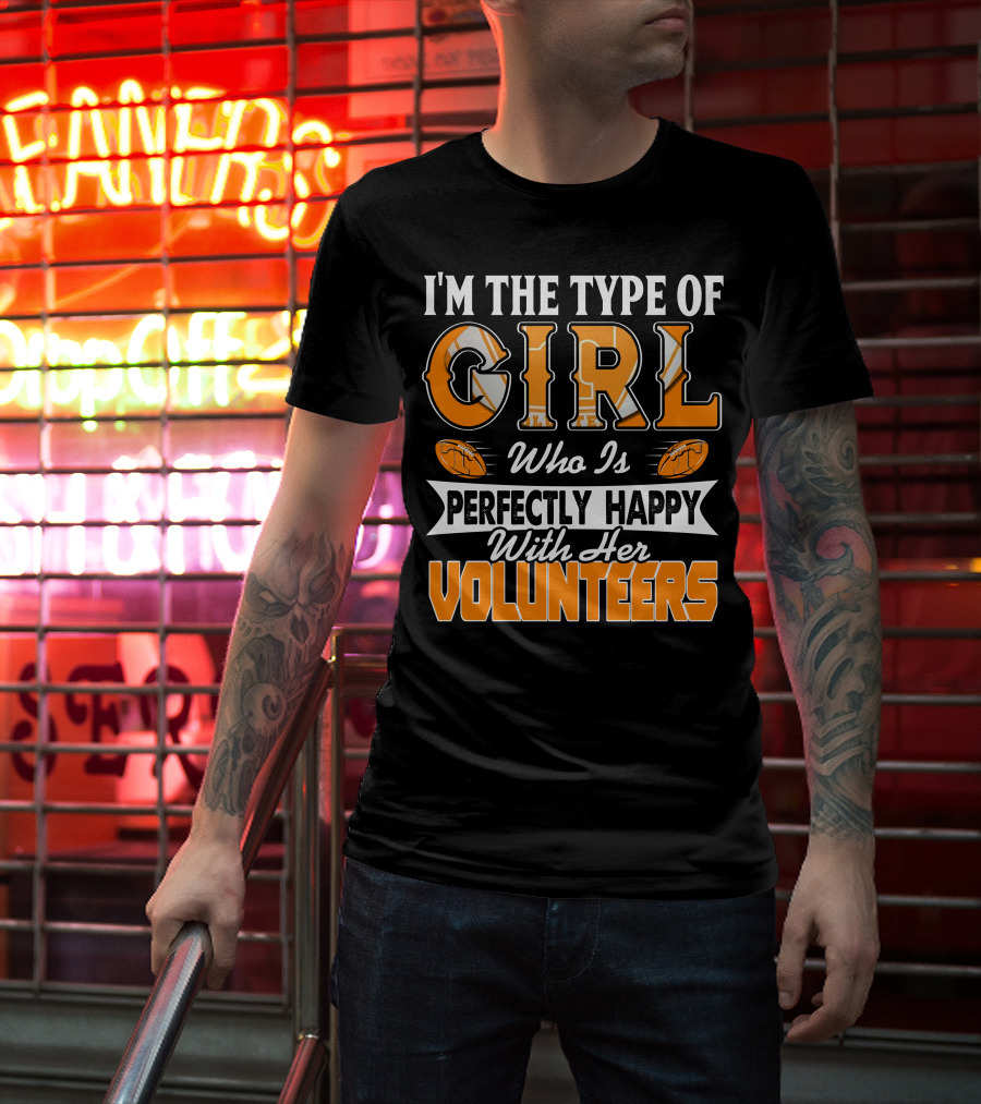 I'm The Type Of Girl Who Is Perfectly Happy With Her Tennessee Volunteers T-Shirt
