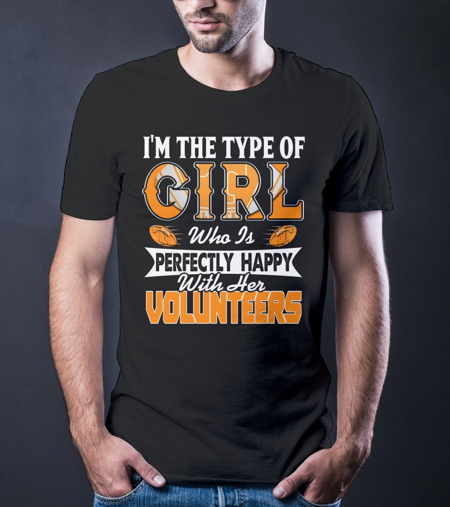 I'm The Type Of Girl Who Is Perfectly Happy With Her Tennessee Volunteers T-Shirt