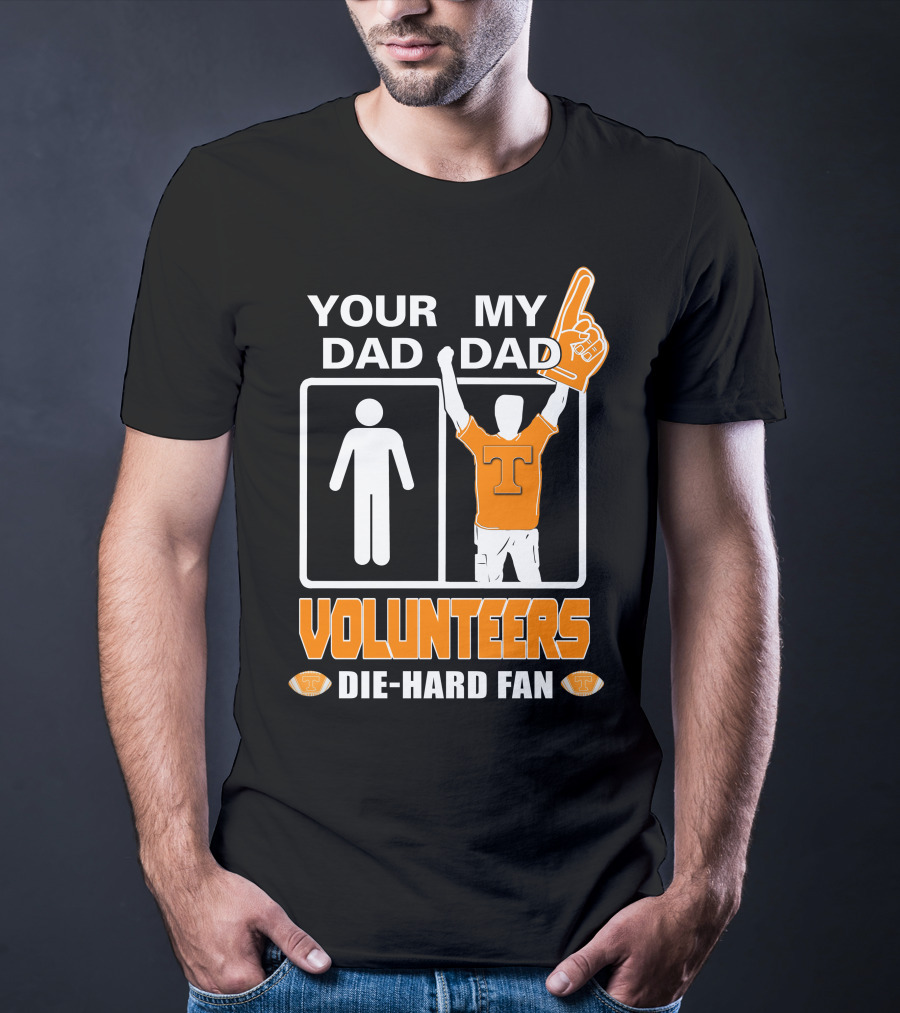 Your Dad My Dad Volunteers Die-Hard Fan T-Shirt