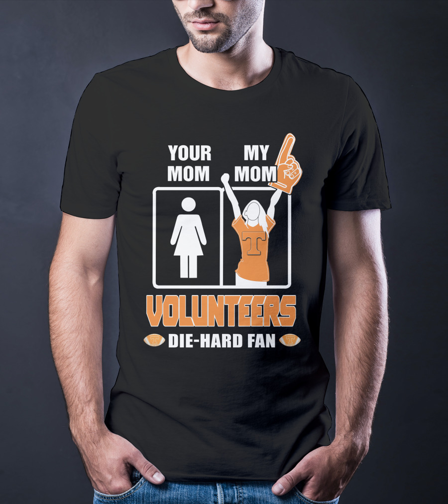 Your Mom My Mom Volunteers Die-Hard Fan T-Shirt