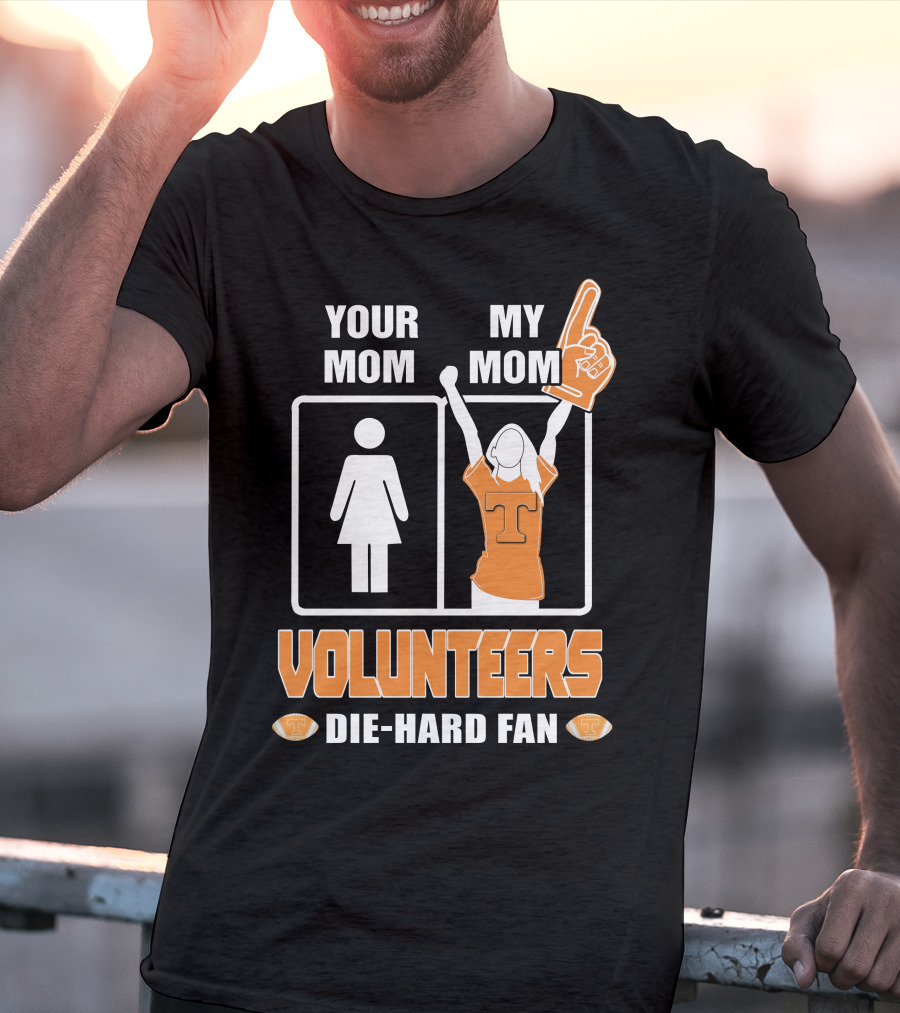 Your Mom My Mom Volunteers Die-Hard Fan T-Shirt