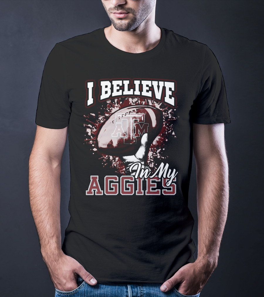 I Believe In My Texas A&M Aggies Football T-Shirt