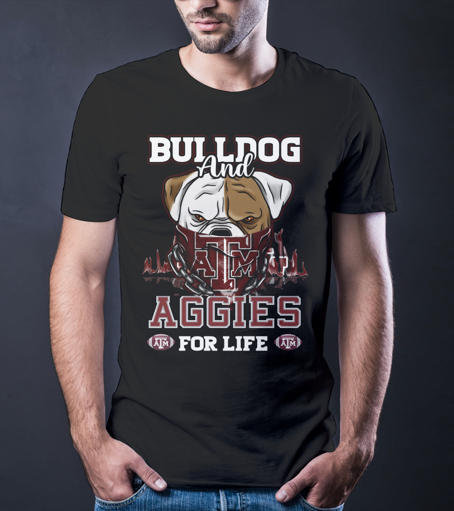 Bulldog And Texas A&M Aggies For Life T-Shirt