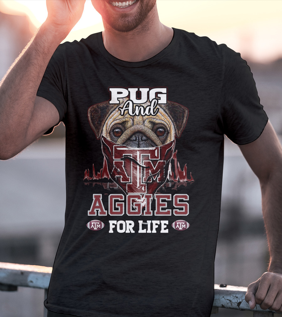 Pug And Texas A&M Aggies For Life T-Shirt